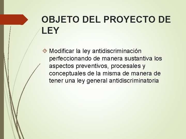 OBJETO DEL PROYECTO DE LEY Modificar la ley antidiscriminación perfeccionando de manera sustantiva los