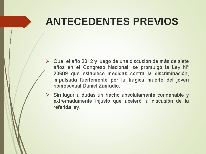 ANTECEDENTES PREVIOS Ø Que, el año 2012 y luego de una discusión de más