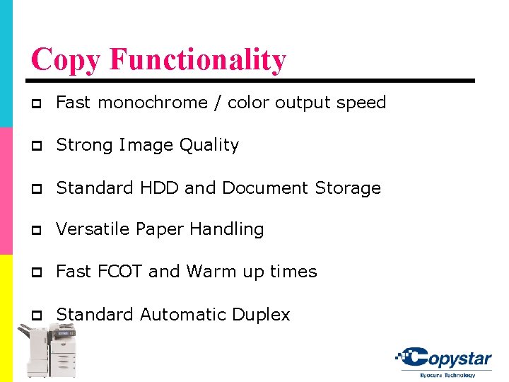 Copy Functionality p Fast monochrome / color output speed p Strong Image Quality p Copy Functionality p Fast monochrome / color output speed p Strong Image Quality p