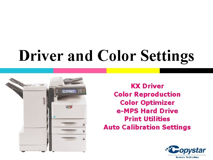 Driver and Color Settings KX Driver Color Reproduction Color Optimizer e-MPS Hard Drive Print Driver and Color Settings KX Driver Color Reproduction Color Optimizer e-MPS Hard Drive Print