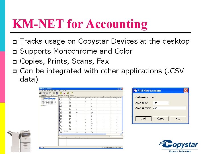 KM-NET for Accounting p p Tracks usage on Copystar Devices at the desktop Supports KM-NET for Accounting p p Tracks usage on Copystar Devices at the desktop Supports
