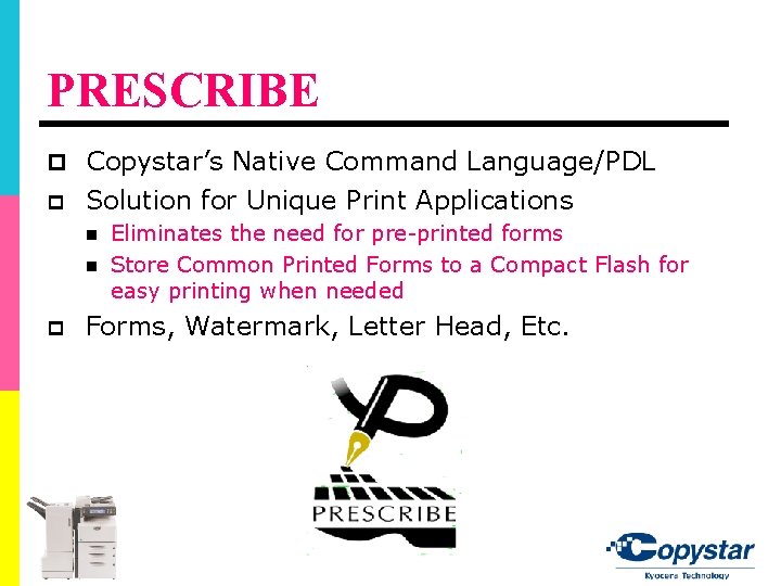 PRESCRIBE p Copystar’s Native Command Language/PDL p Solution for Unique Print Applications n n PRESCRIBE p Copystar’s Native Command Language/PDL p Solution for Unique Print Applications n n