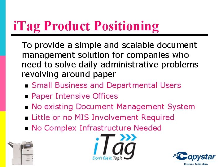 i. Tag Product Positioning To provide a simple and scalable document management solution for i. Tag Product Positioning To provide a simple and scalable document management solution for
