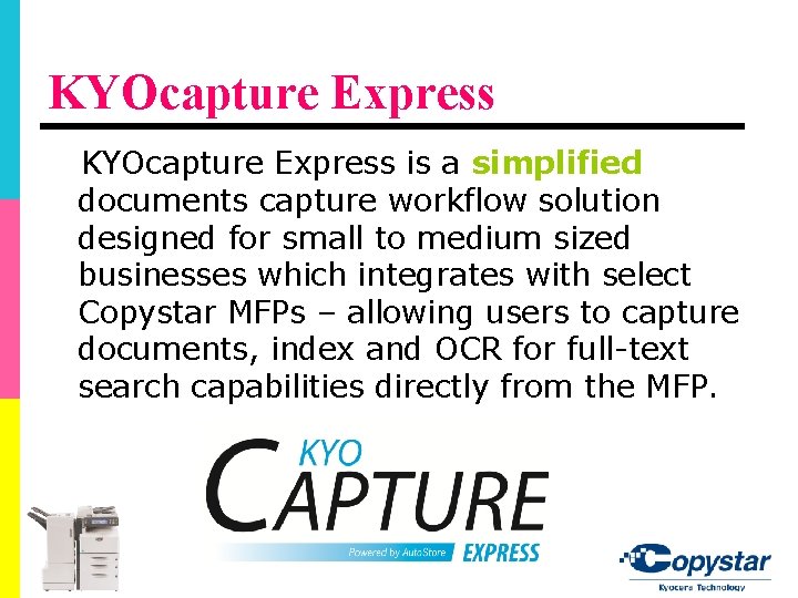 KYOcapture Express is a simplified documents capture workflow solution designed for small to medium KYOcapture Express is a simplified documents capture workflow solution designed for small to medium