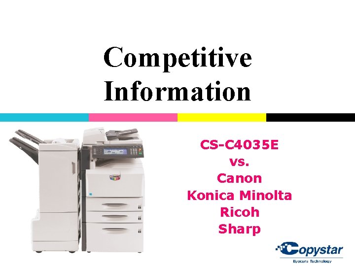 Competitive Information CS-C 4035 E vs. Canon Konica Minolta Ricoh Sharp Competitive Information CS-C 4035 E vs. Canon Konica Minolta Ricoh Sharp
