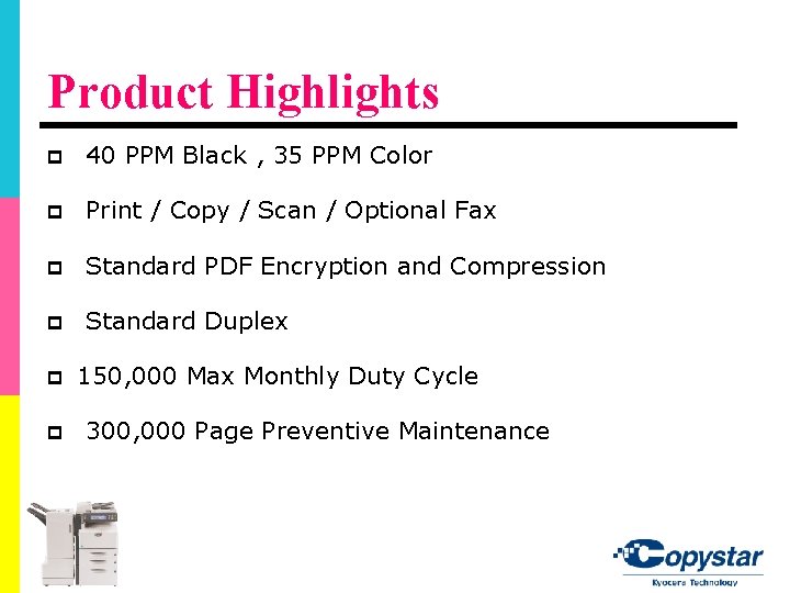 Product Highlights p 40 PPM Black , 35 PPM Color p Print / Copy Product Highlights p 40 PPM Black , 35 PPM Color p Print / Copy