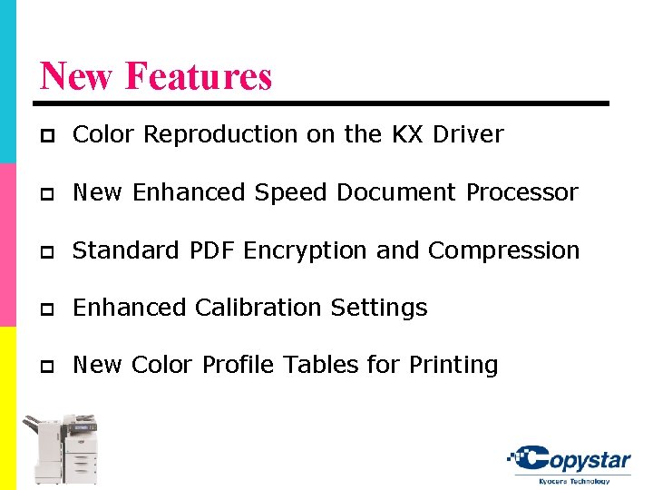 New Features p Color Reproduction on the KX Driver p New Enhanced Speed Document New Features p Color Reproduction on the KX Driver p New Enhanced Speed Document