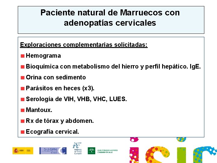 Paciente natural de Marruecos con adenopatías cervicales Exploraciones complementarias solicitadas: Hemograma Bioquímica con metabolismo