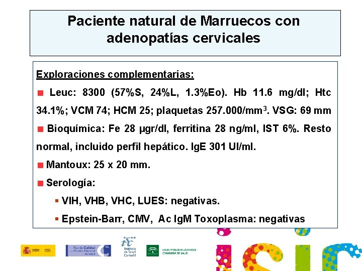 Paciente natural de Marruecos con adenopatías cervicales Exploraciones complementarias: Leuc: 8300 (57%S, 24%L, 1.