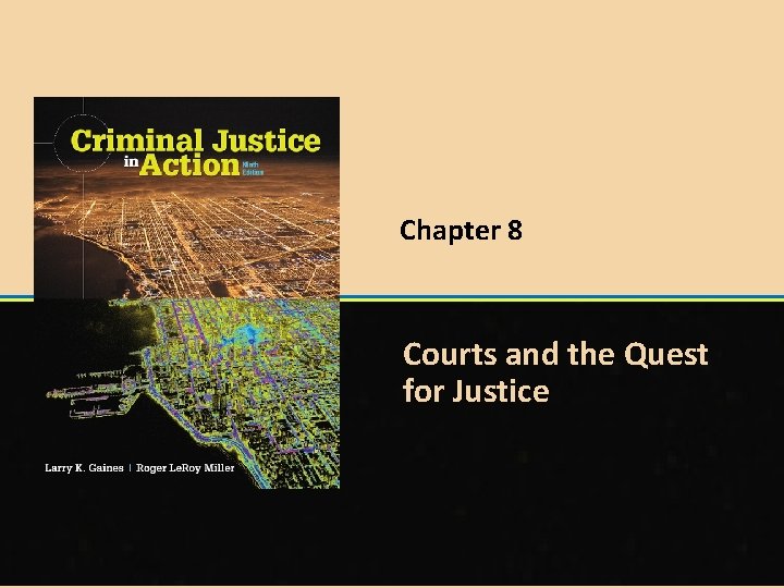Chapter 8 Courts and the Quest for Justice © 2015 Cengage Learning Chapter 8 Courts and the Quest for Justice © 2015 Cengage Learning