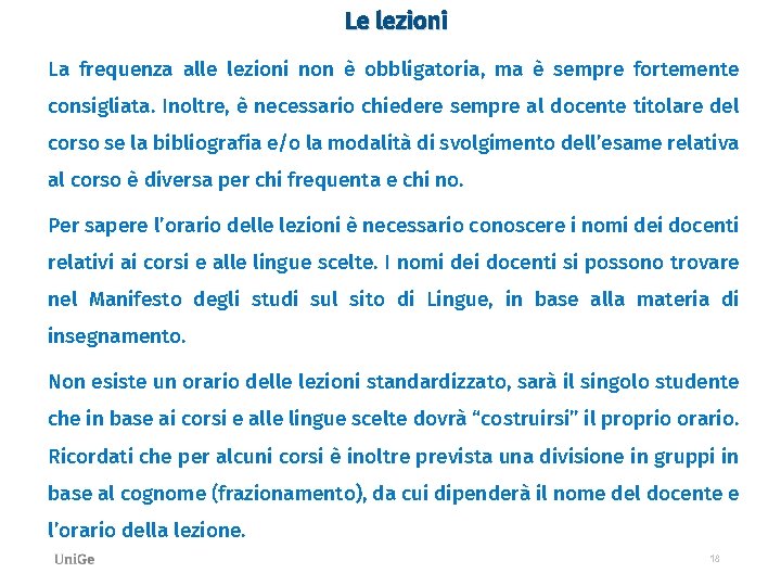 Le lezioni La frequenza alle lezioni non è obbligatoria, ma è sempre fortemente consigliata.
