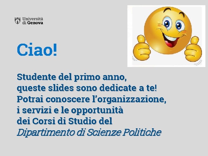 Ciao! Studente del primo anno, queste slides sono dedicate a te! Potrai conoscere l’organizzazione,