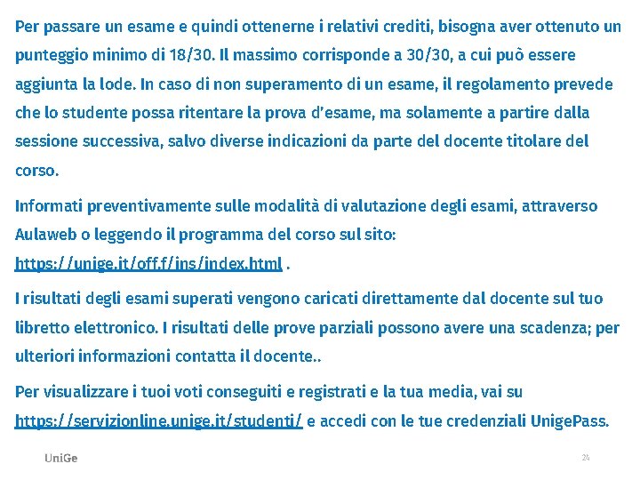 Per passare un esame e quindi ottenerne i relativi crediti, bisogna aver ottenuto un