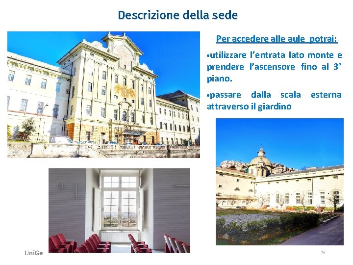Descrizione della sede Per accedere alle aule potrai: utilizzare l’entrata lato monte e prendere