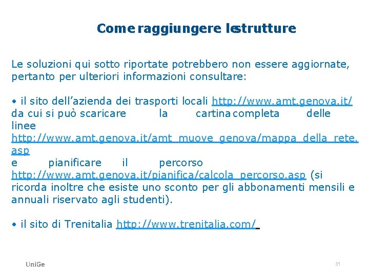 Come raggiungere lestrutture Le soluzioni qui sotto riportate potrebbero non essere aggiornate, pertanto per