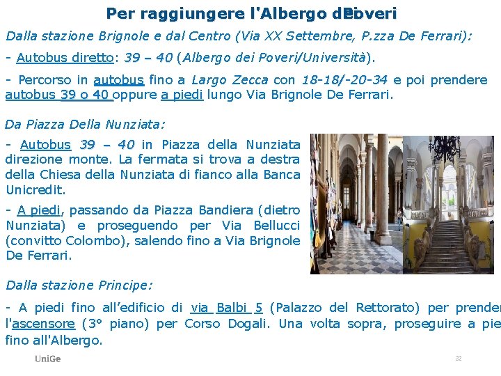 Per raggiungere l'Albergo dei Poveri Dalla stazione Brignole e dal Centro (Via XX Settembre,