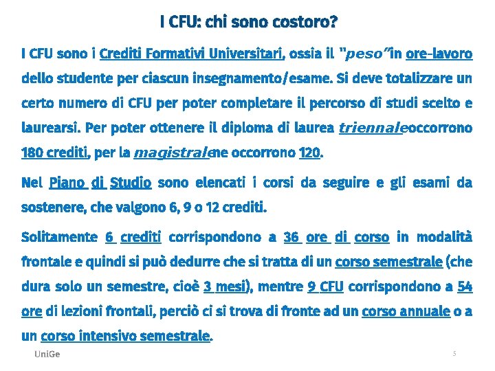 I CFU: chi sono costoro? I CFU sono i Crediti Formativi Universitari, ossia il