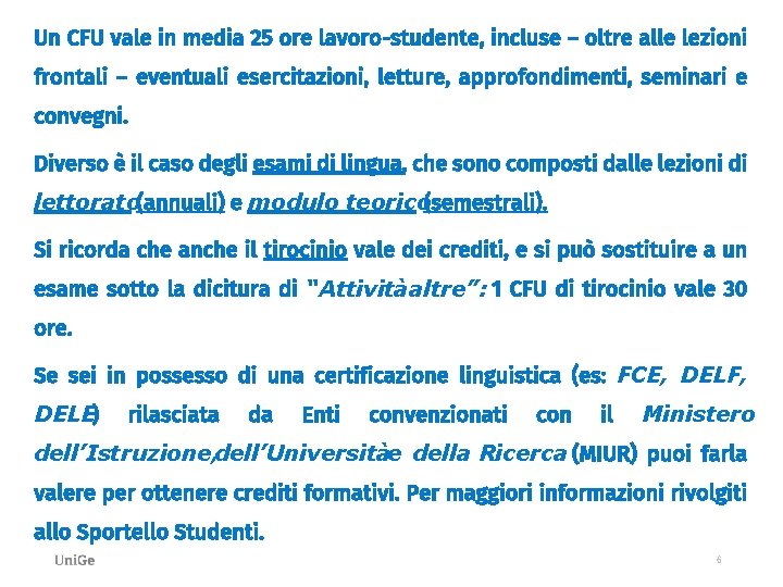 Un CFU vale in media 25 ore lavoro-studente, incluse – oltre alle lezioni frontali