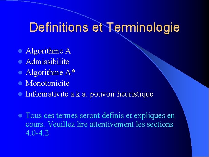 Definitions et Terminologie l l l Algorithme A Admissibilite Algorithme A* Monotonicite Informativite a.