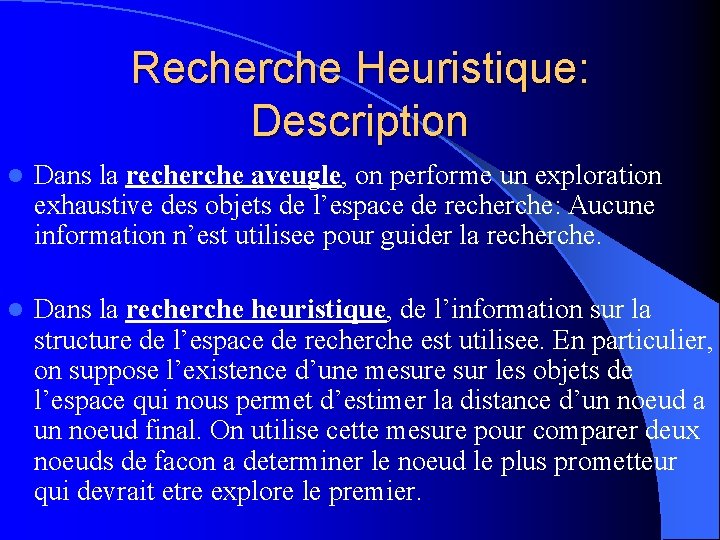 Recherche Heuristique: Description l Dans la recherche aveugle, on performe un exploration exhaustive des