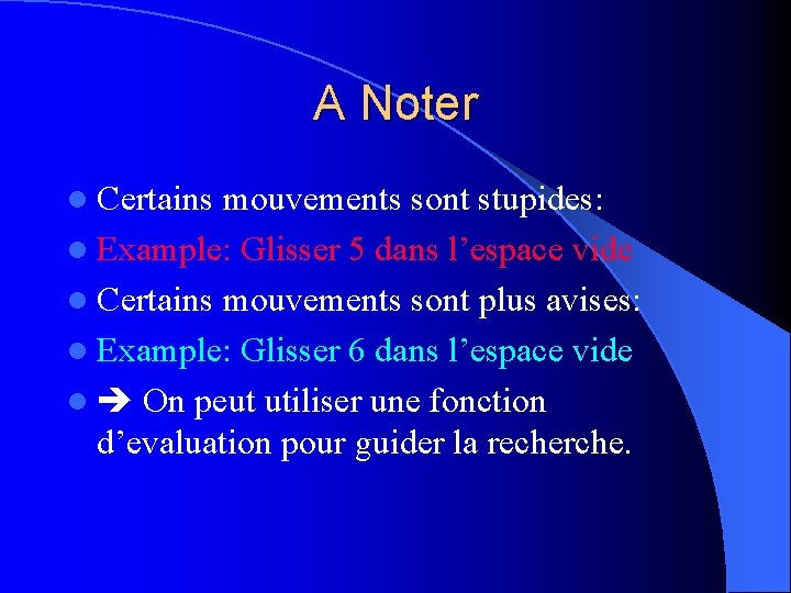 A Noter l Certains mouvements sont stupides: l Example: Glisser 5 dans l’espace vide