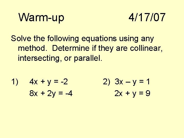 Warm-up 4/17/07 Solve the following equations using any method. Determine if they are collinear,
