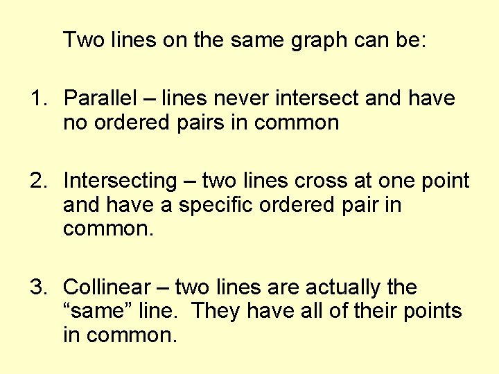 Two lines on the same graph can be: 1. Parallel – lines never intersect
