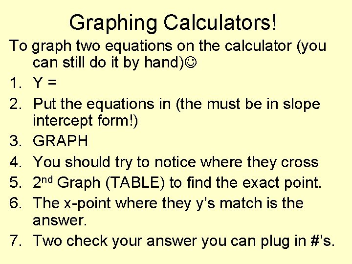 Graphing Calculators! To graph two equations on the calculator (you can still do it