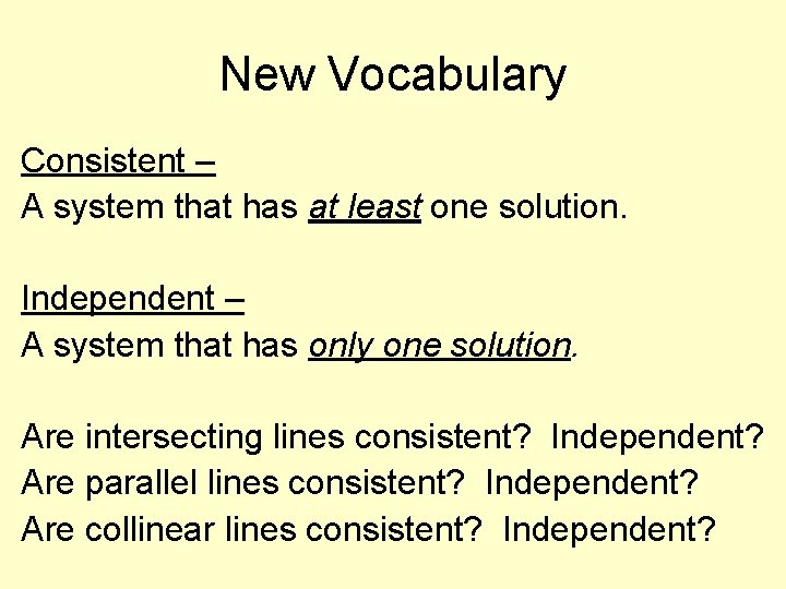 New Vocabulary Consistent – A system that has at least one solution. Independent –