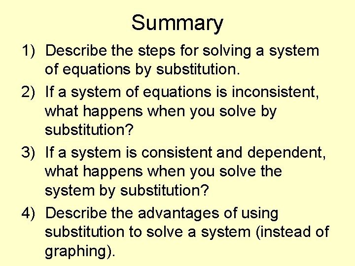 Summary 1) Describe the steps for solving a system of equations by substitution. 2)