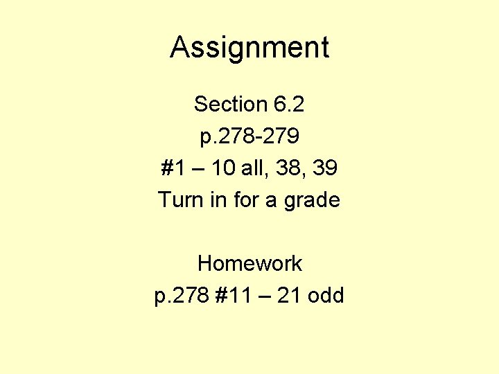 Assignment Section 6. 2 p. 278 -279 #1 – 10 all, 38, 39 Turn