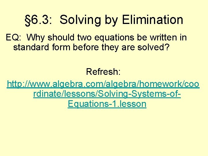 § 6. 3: Solving by Elimination EQ: Why should two equations be written in