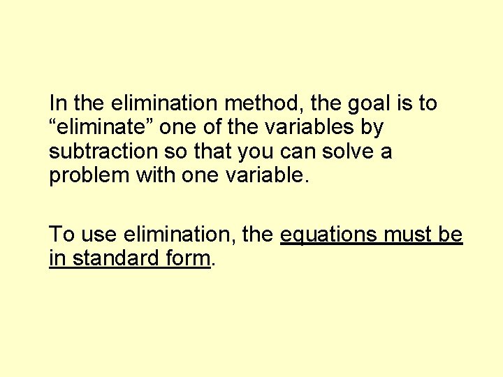 In the elimination method, the goal is to “eliminate” one of the variables by