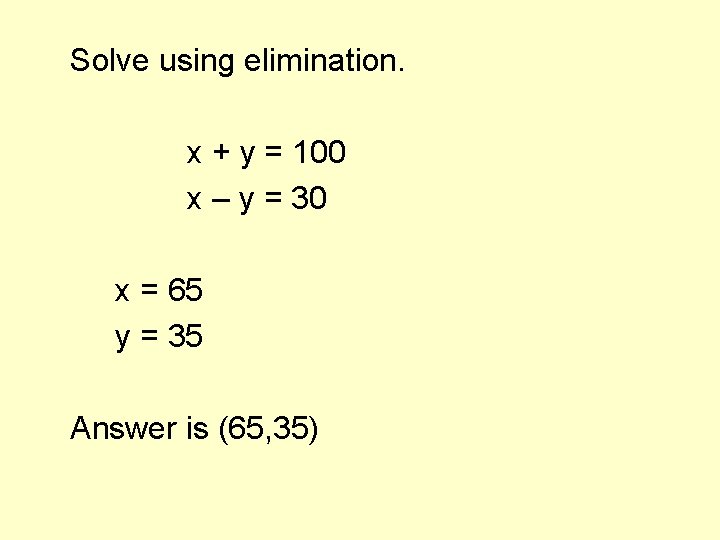 Solve using elimination. x + y = 100 x – y = 30 x