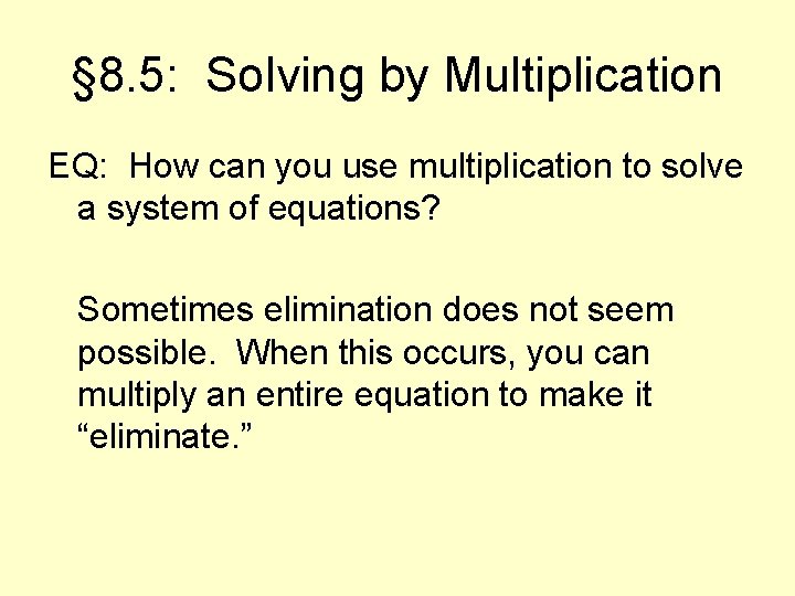 § 8. 5: Solving by Multiplication EQ: How can you use multiplication to solve