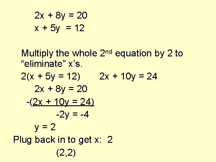 2 x + 8 y = 20 x + 5 y = 12 Multiply