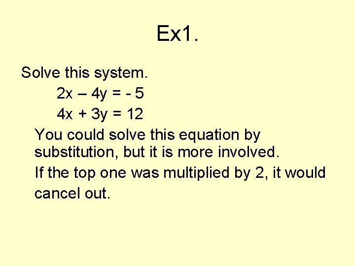 Ex 1. Solve this system. 2 x – 4 y = - 5 4