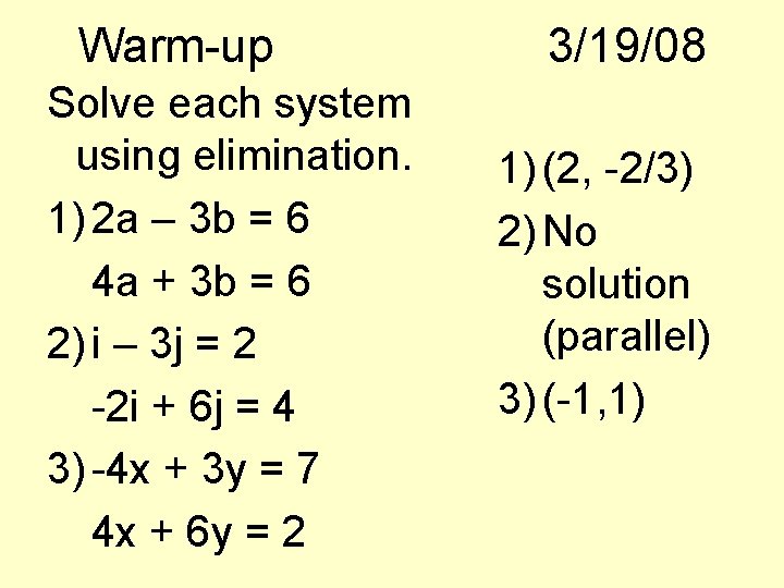 Warm-up Solve each system using elimination. 1) 2 a – 3 b = 6