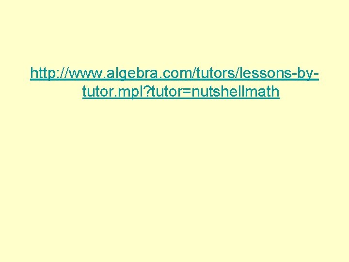 http: //www. algebra. com/tutors/lessons-bytutor. mpl? tutor=nutshellmath 