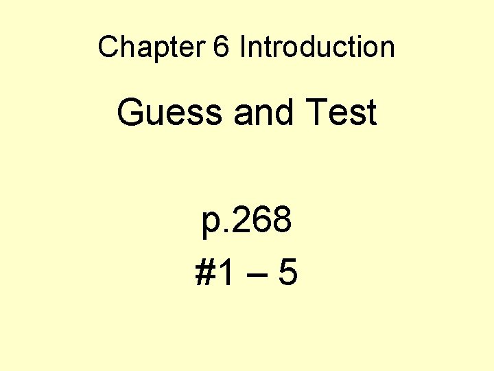 Chapter 6 Introduction Guess and Test p. 268 #1 – 5 