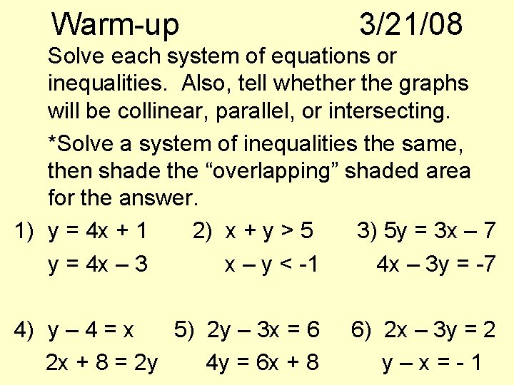 Warm-up 3/21/08 Solve each system of equations or inequalities. Also, tell whether the graphs