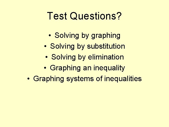 Test Questions? • Solving by graphing • Solving by substitution • Solving by elimination