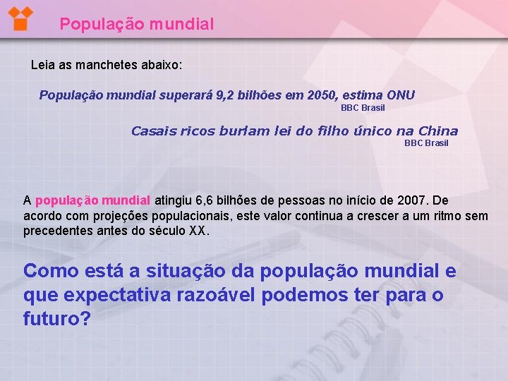 População mundial Leia as manchetes abaixo: População mundial superará 9, 2 bilhões em 2050,