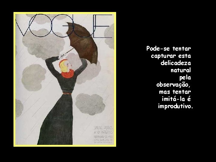 Pode-se tentar capturar esta delicadeza natural pela observação, mas tentar imitá-la é improdutivo. Pode-se tentar capturar esta delicadeza natural pela observação, mas tentar imitá-la é improdutivo.