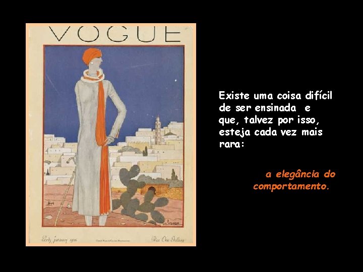 Existe uma coisa difícil de ser ensinada e que, talvez por isso, esteja cada Existe uma coisa difícil de ser ensinada e que, talvez por isso, esteja cada