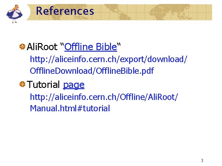 References Ali. Root “Offline Bible“ http: //aliceinfo. cern. ch/export/download/ Offline. Download/Offline. Bible. pdf Tutorial