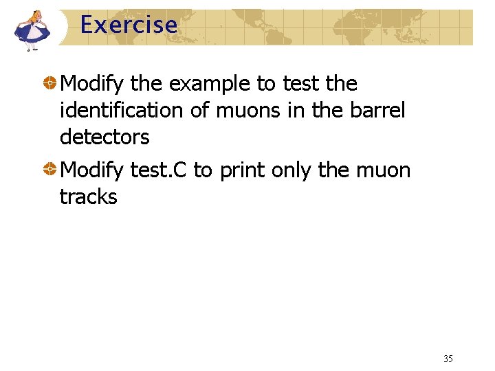 Exercise Modify the example to test the identification of muons in the barrel detectors