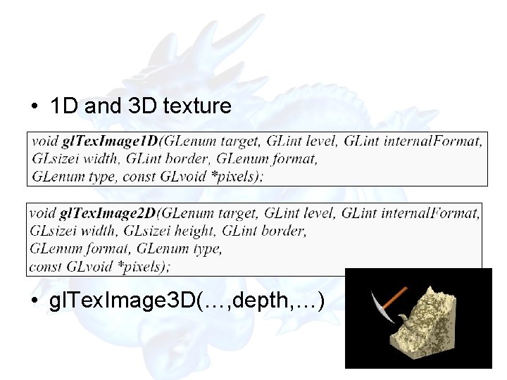 • 1 D and 3 D texture • gl. Tex. Image 3 D(…, • 1 D and 3 D texture • gl. Tex. Image 3 D(…,