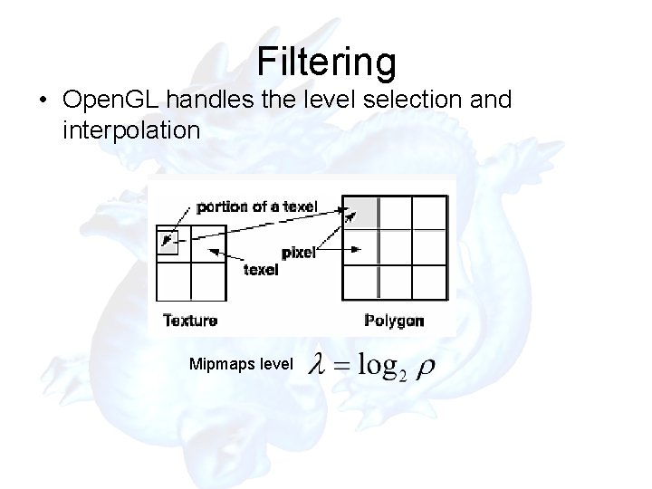 Filtering • Open. GL handles the level selection and interpolation Mipmaps level Filtering • Open. GL handles the level selection and interpolation Mipmaps level