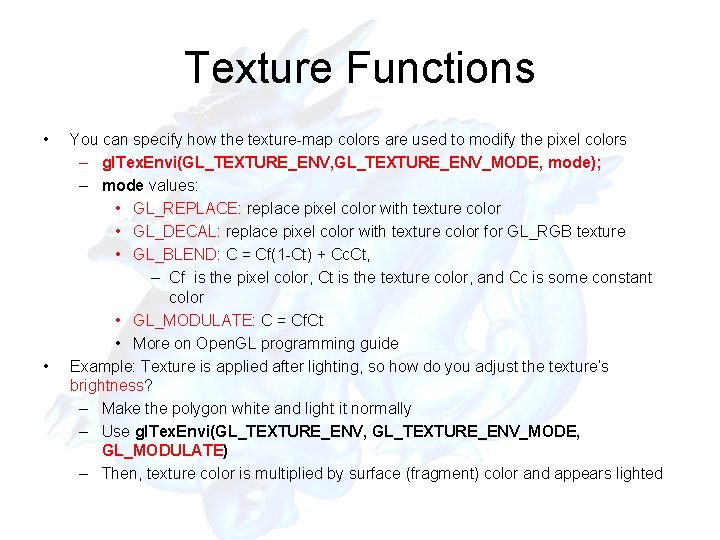 Texture Functions • • You can specify how the texture-map colors are used to Texture Functions • • You can specify how the texture-map colors are used to